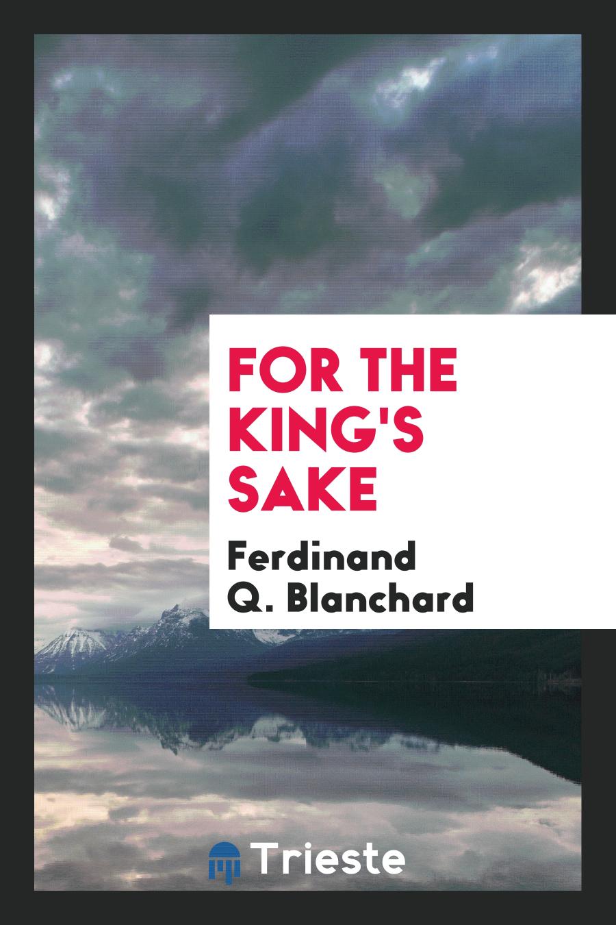 Ferdinand Q. Blanchard - For the King's Sake