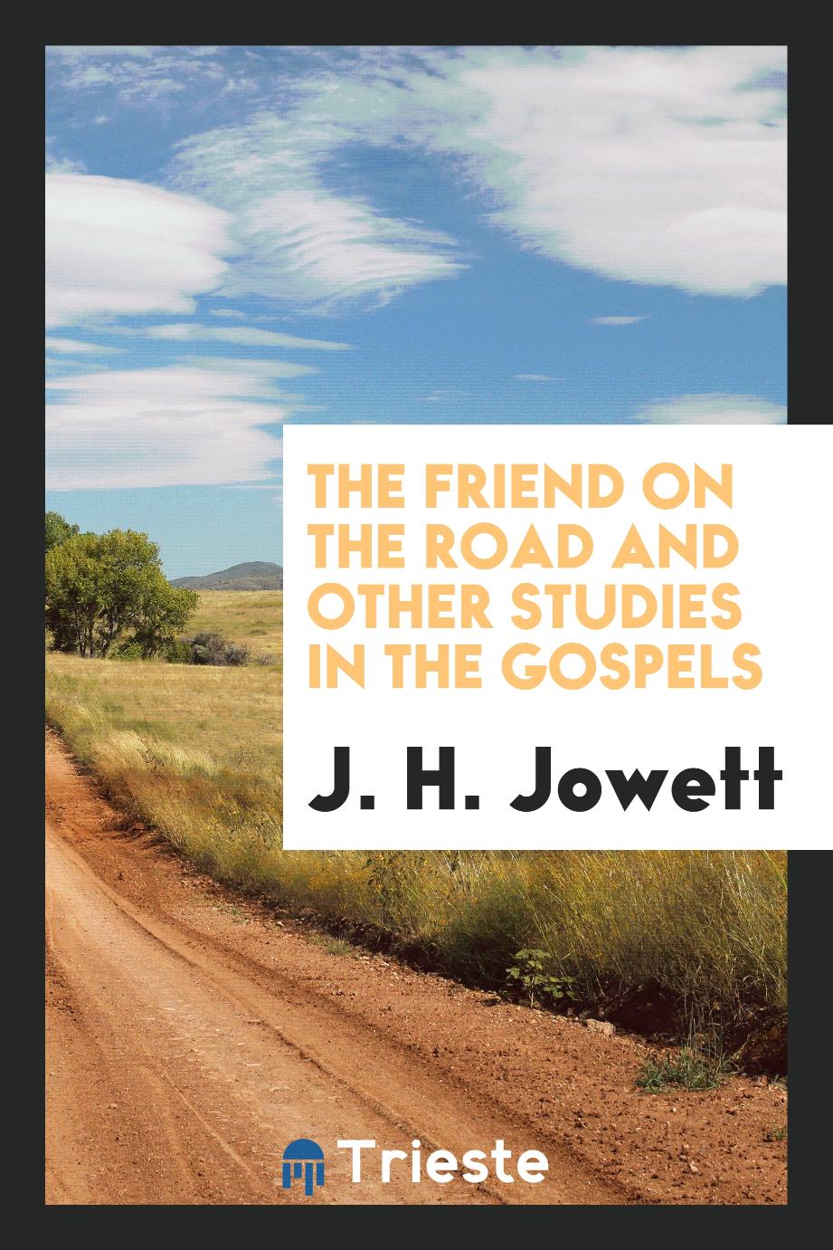 The Friend on the Road and Other Studies in the Gospels