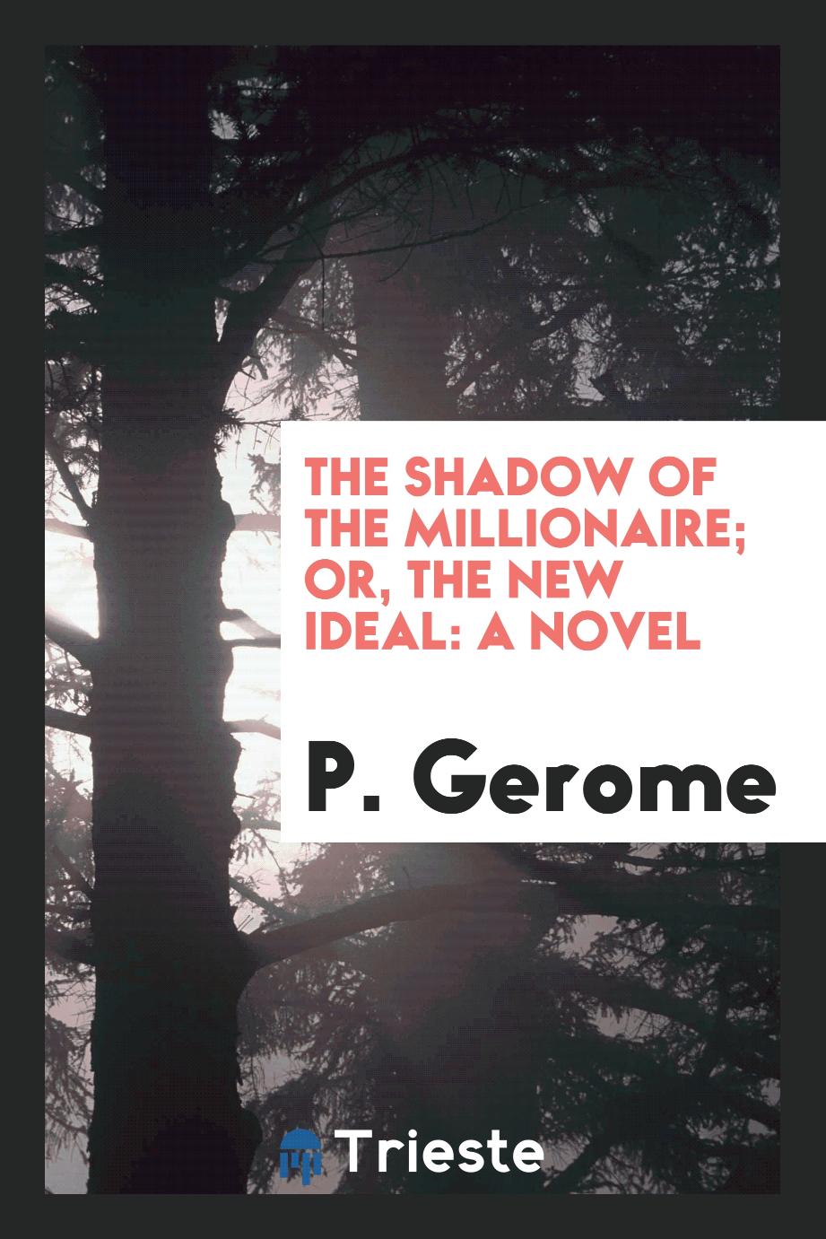 The Shadow of the Millionaire; Or, the New Ideal: A Novel