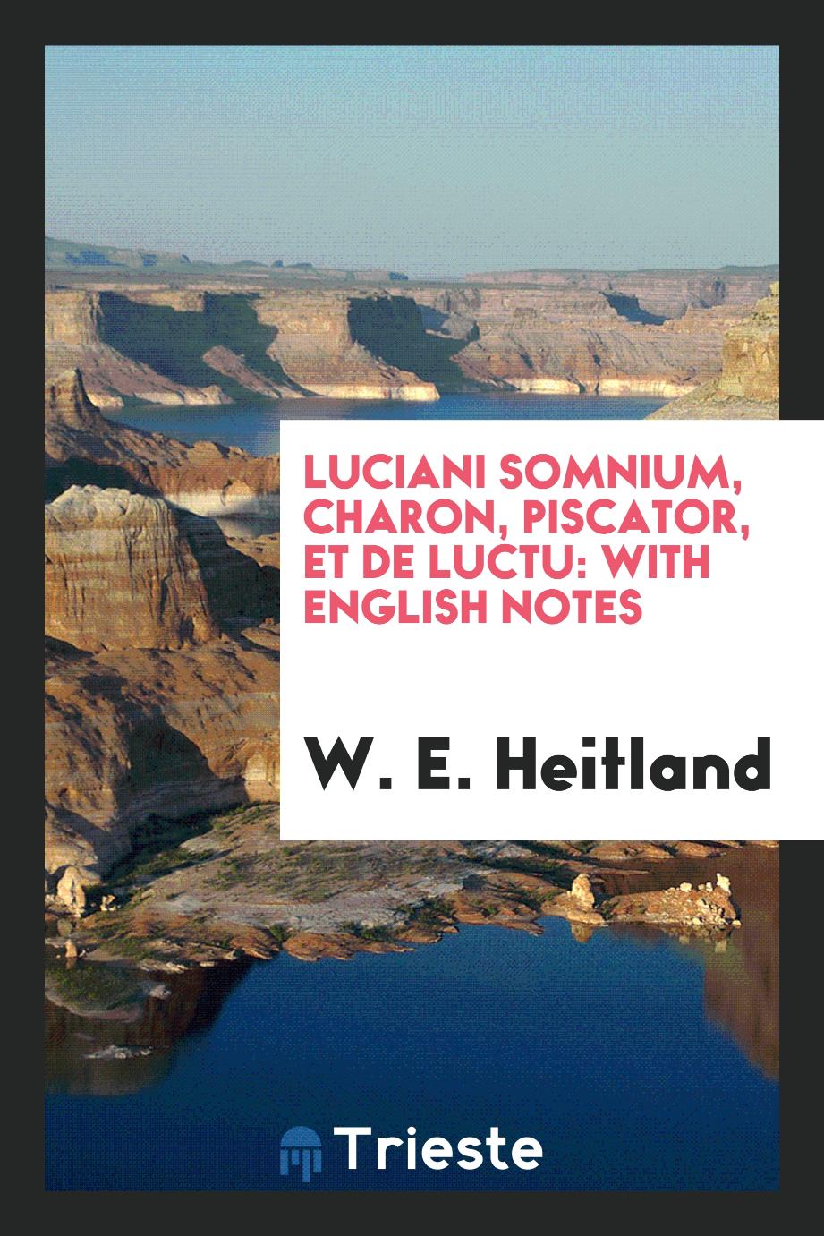 Luciani Somnium, Charon, Piscator, et De luctu: with English notes