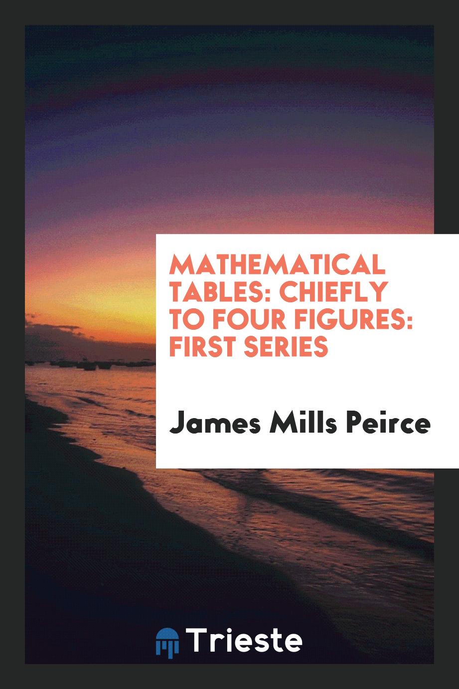 Mathematical Tables: Chiefly to Four Figures: First Series