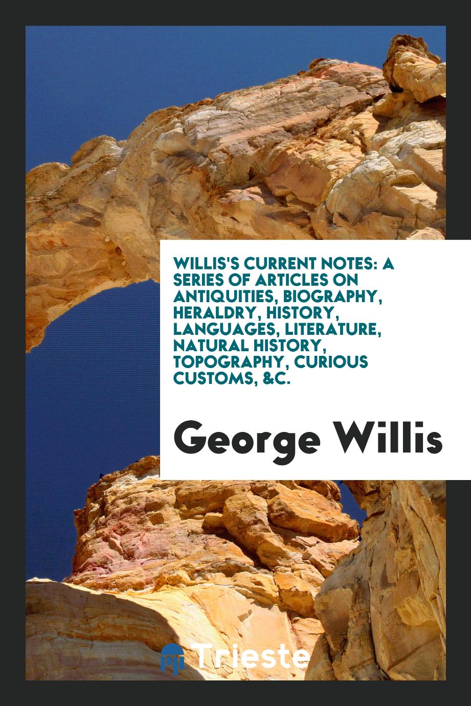 Willis's Current Notes: A Series of Articles on Antiquities, Biography, Heraldry, History, Languages, Literature, Natural History, Topography, Curious Customs, &C.