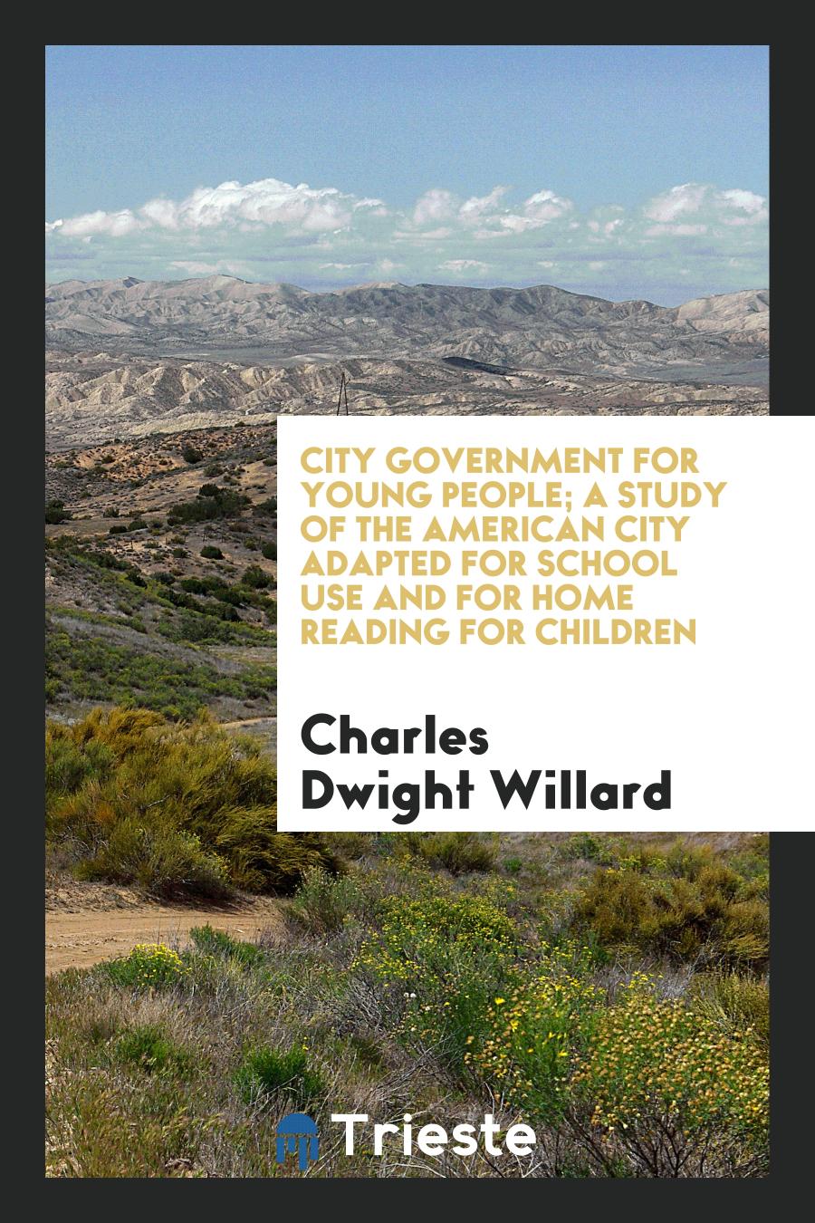 City Government for Young People; A Study of the American City Adapted for School Use and for Home Reading for Children