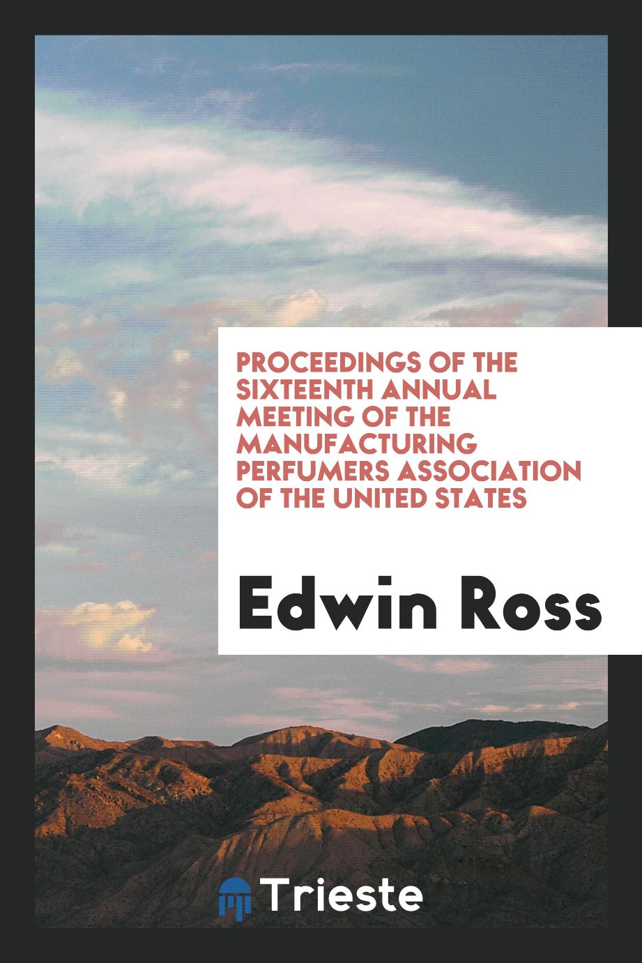 Proceedings of the Sixteenth Annual Meeting of the Manufacturing Perfumers Association of the United States