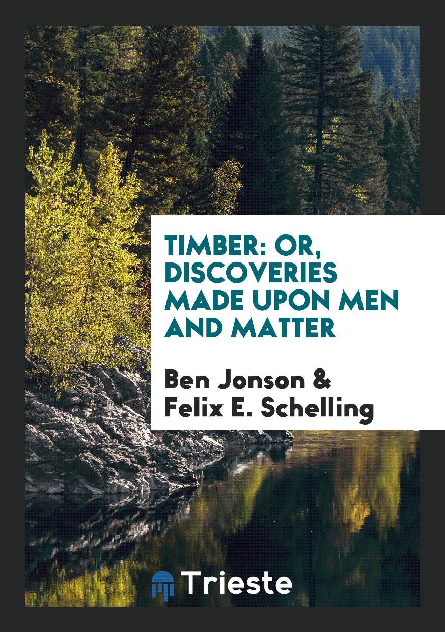Timber: Or, Discoveries Made Upon Men and Matter
