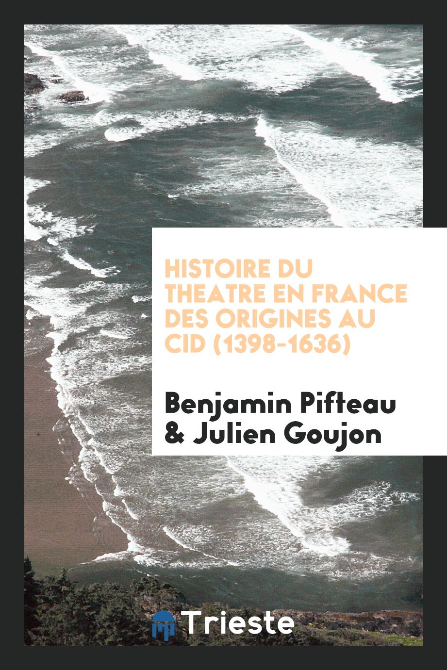 Histoire du theatre en France des origines au Cid (1398-1636)