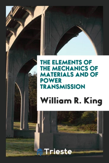 The Elements of the Mechanics of Materials and of Power Transmission