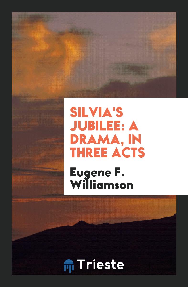 Silvia's Jubilee: A Drama, in Three Acts