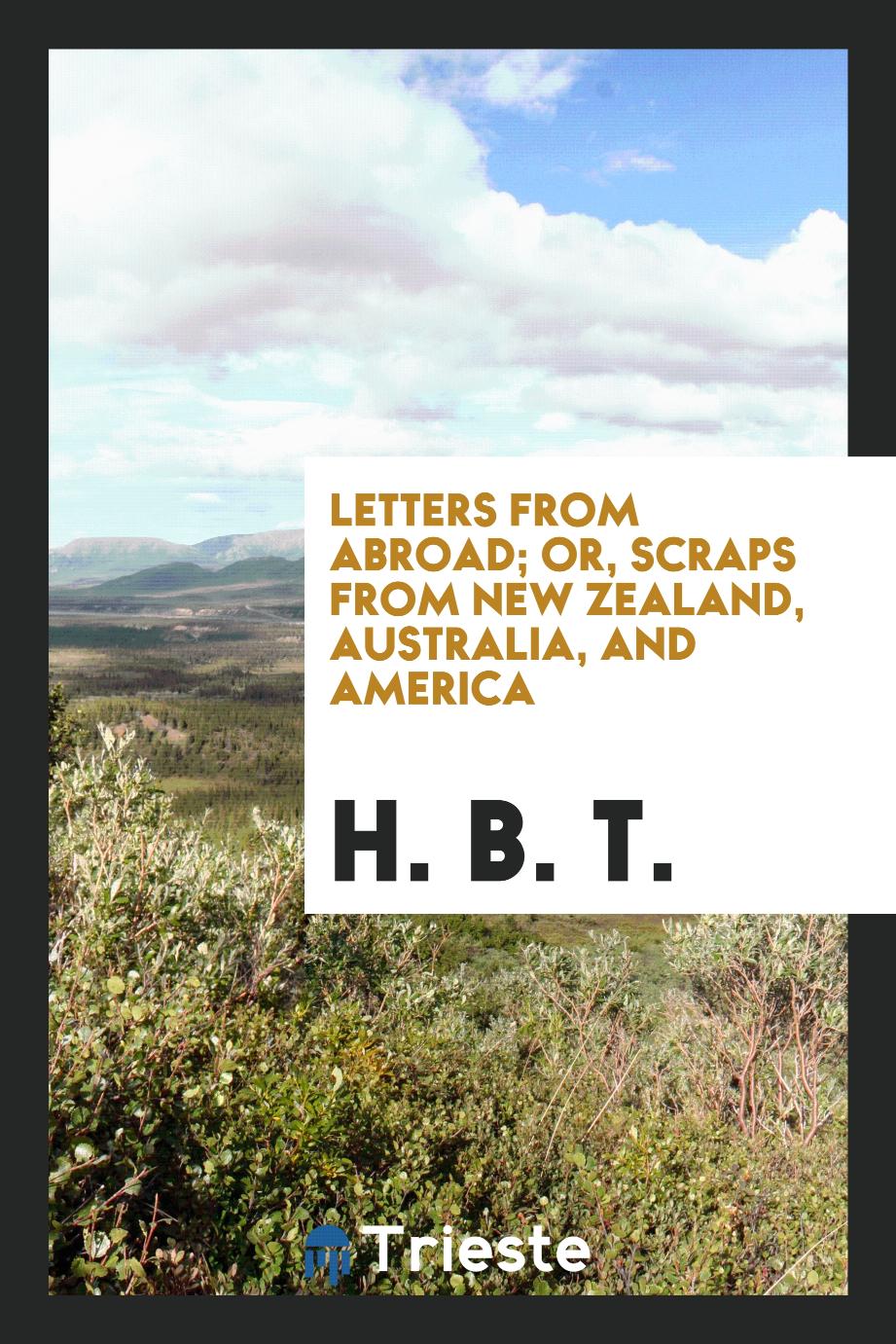 Letters from abroad; or, Scraps from New Zealand, Australia, and America