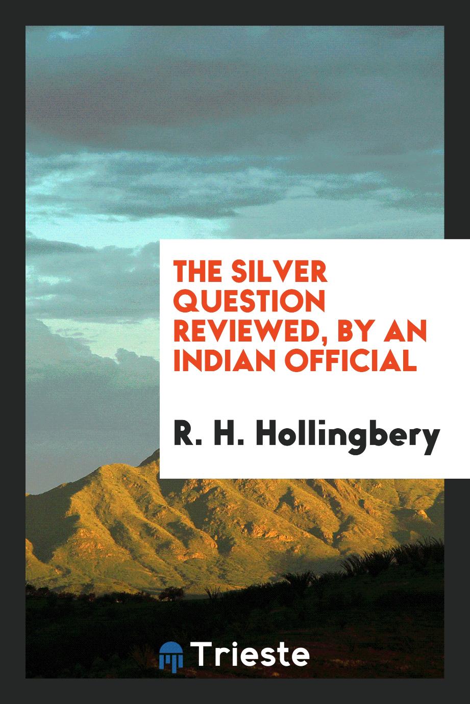 The Silver Question Reviewed, by an Indian Official