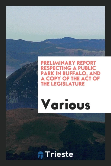Preliminary Report Respecting a Public Park in Buffalo, and a Copy of the act of the legislature