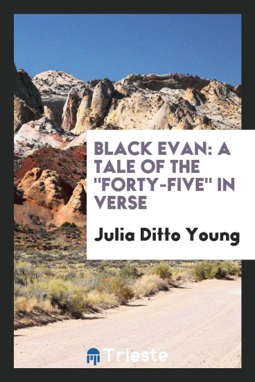 Black Evan: A Tale of The "Forty-Five" in Verse