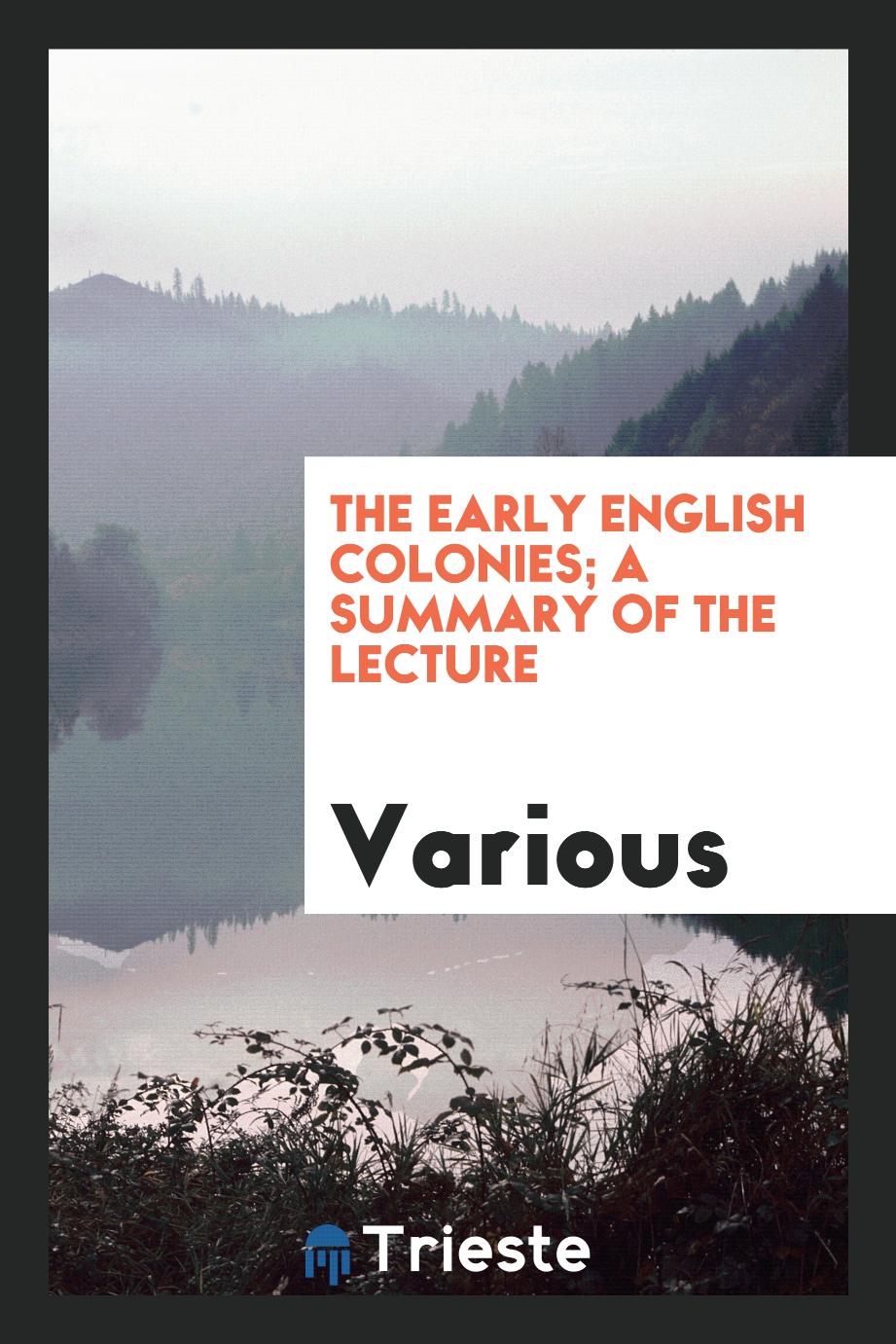 The early English colonies; a summary of the lecture