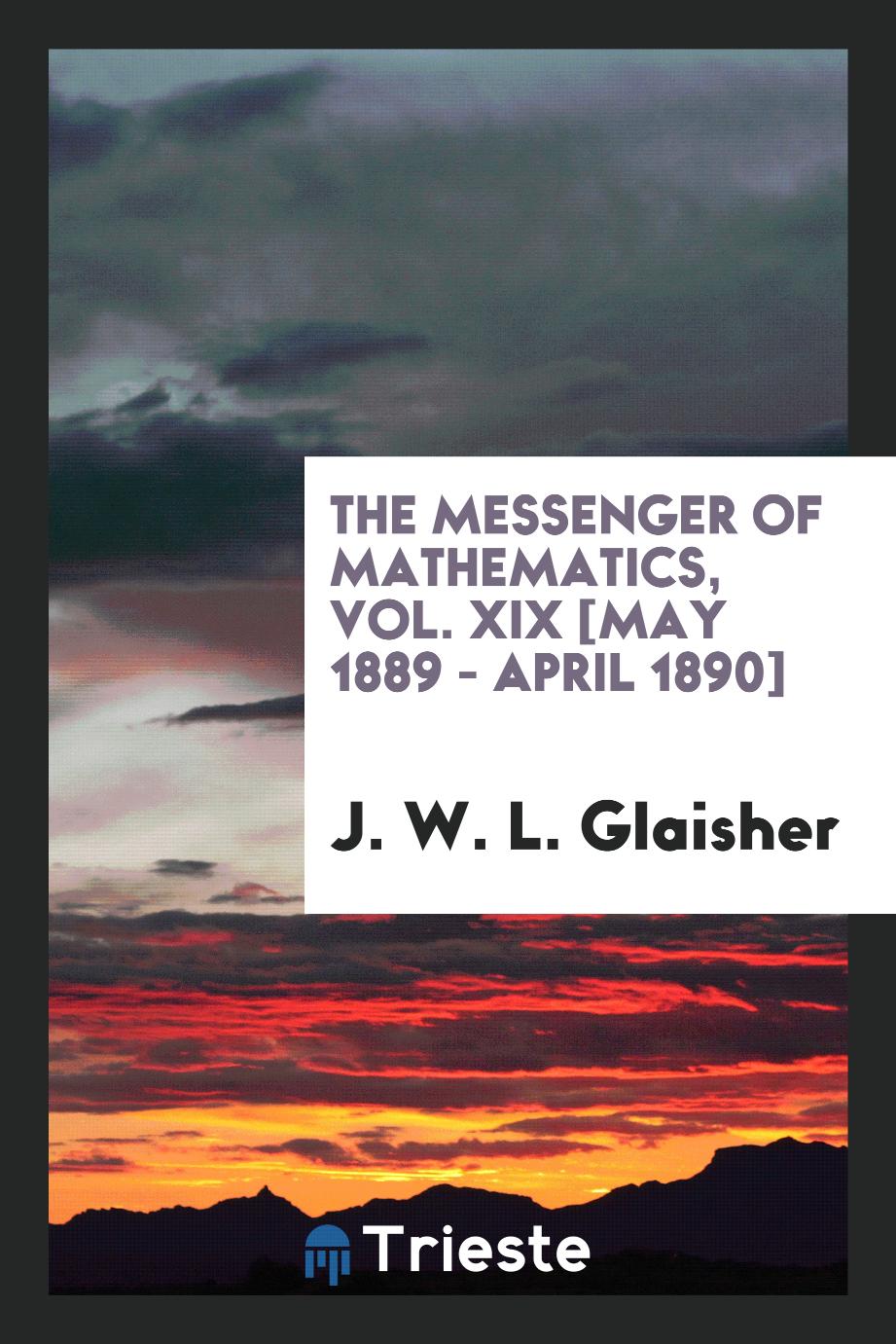 The Messenger of Mathematics, Vol. XIX [May 1889 - April 1890]