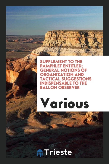 Supplement to the pamphlet entitled; General Notions of Organization and Tactical Suggestions Indispensable to the Ballon Observer