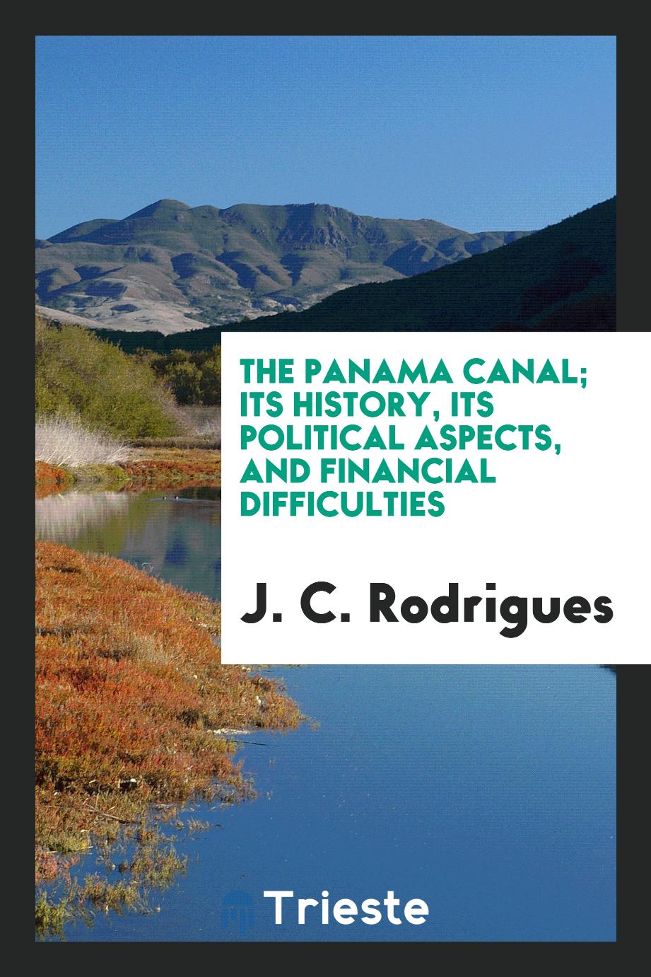 The Panama canal; its history, its political aspects, and financial difficulties