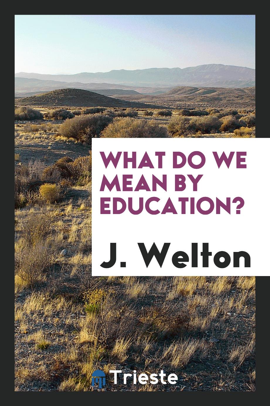 What do we mean by education?