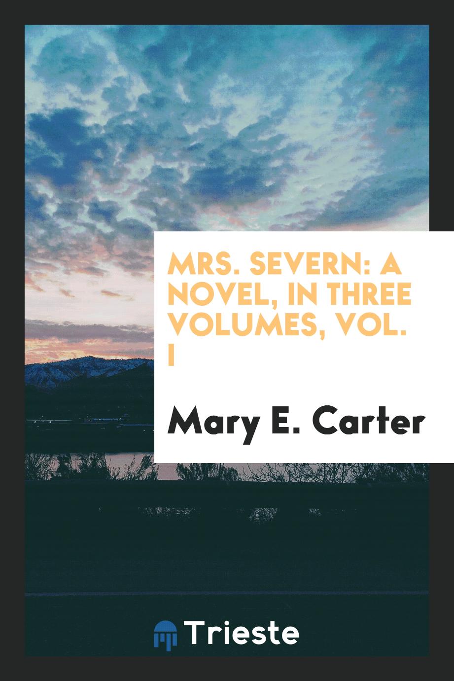 Mrs. Severn: a novel, in three volumes, Vol. I