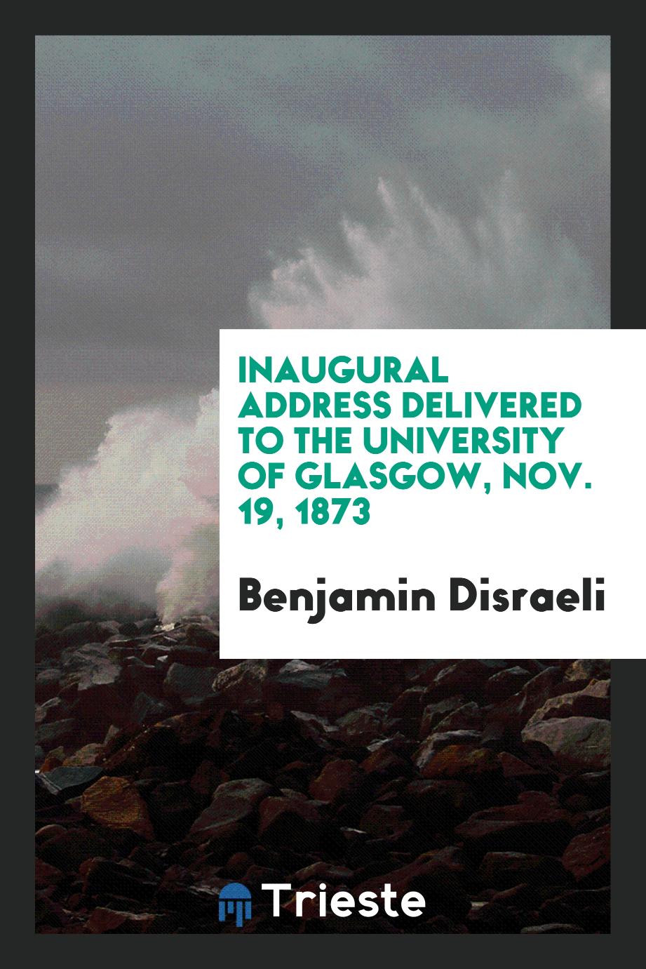 Inaugural Address Delivered to the University of Glasgow, Nov. 19, 1873