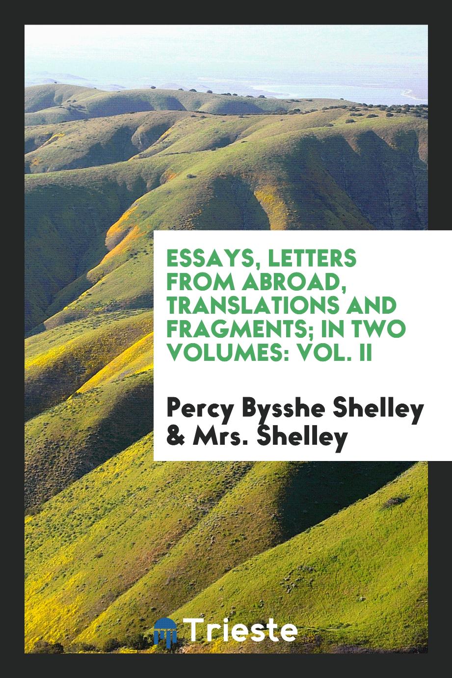 Essays, Letters from Abroad, Translations and Fragments; In Two Volumes: Vol. II