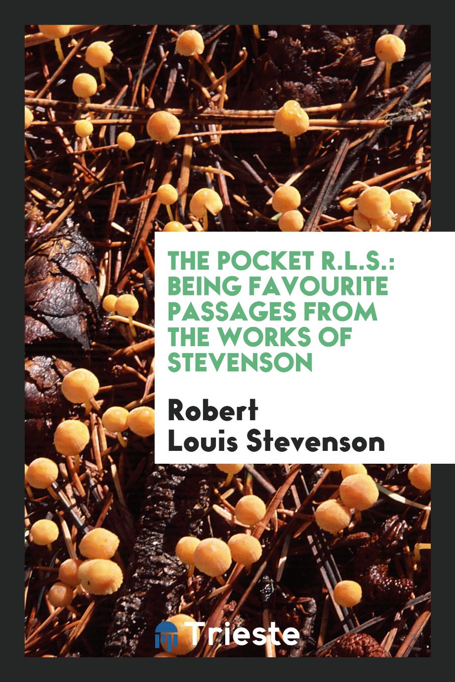 The Pocket R.L.S.: Being Favourite Passages from the Works of Stevenson