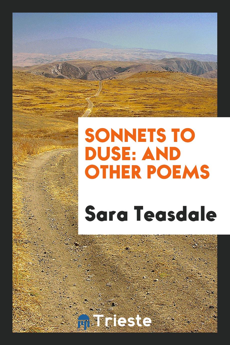 Sara Teasdale - Sonnets to Duse: And Other Poems