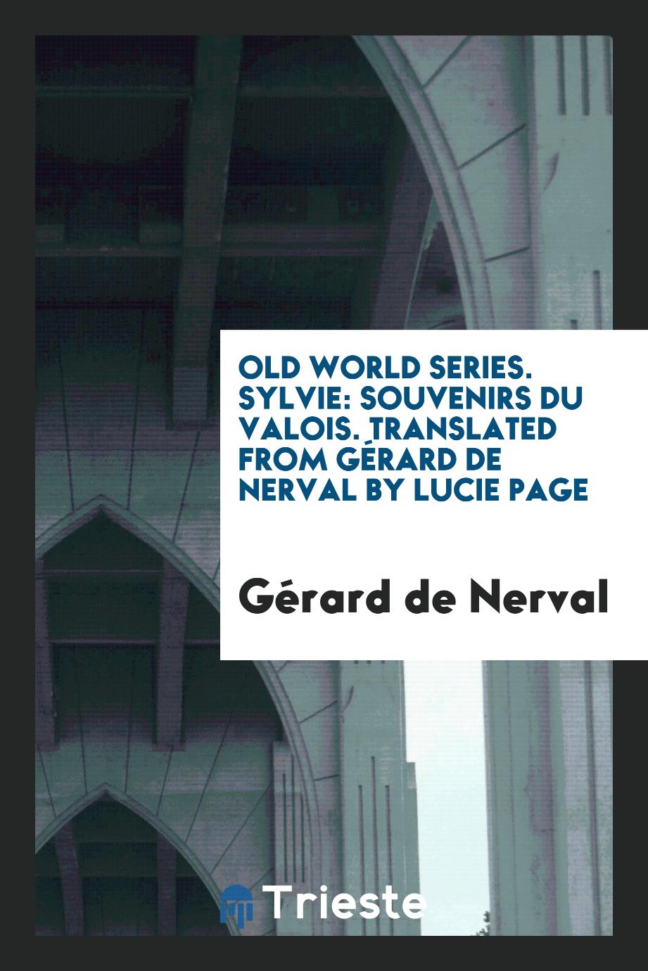 Old World Series. Sylvie: Souvenirs Du Valois. Translated from Gérard de Nerval by Lucie Page