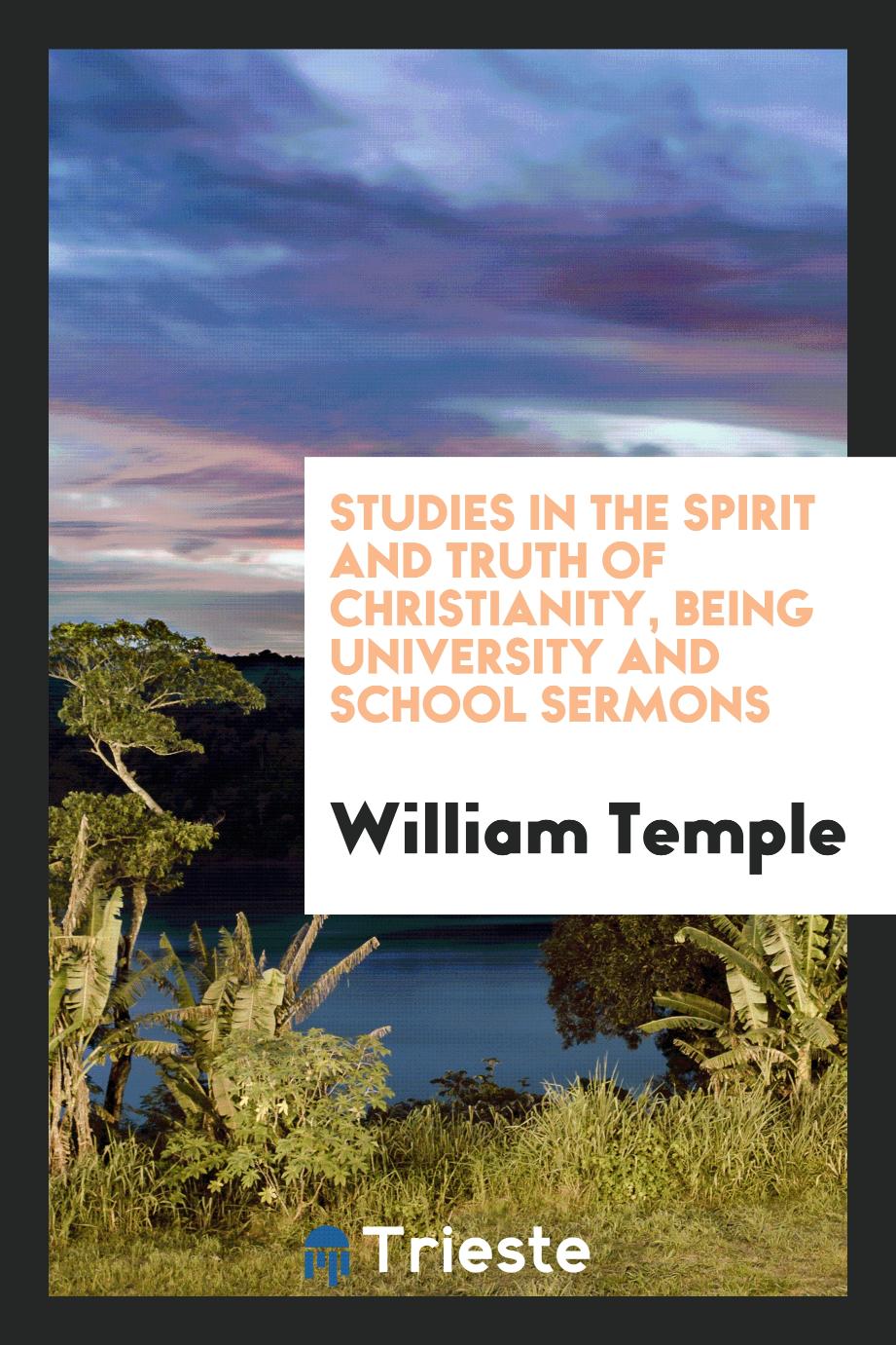 Studies in the Spirit and Truth of Christianity, Being University and School Sermons