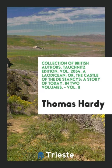 Collection of British Authors. Tauchnitz Edition. Vol. 2054. A Laodicean; Or, the Castle of the De Stancys: A Story of Today. In Two Volumes. - Vol. II