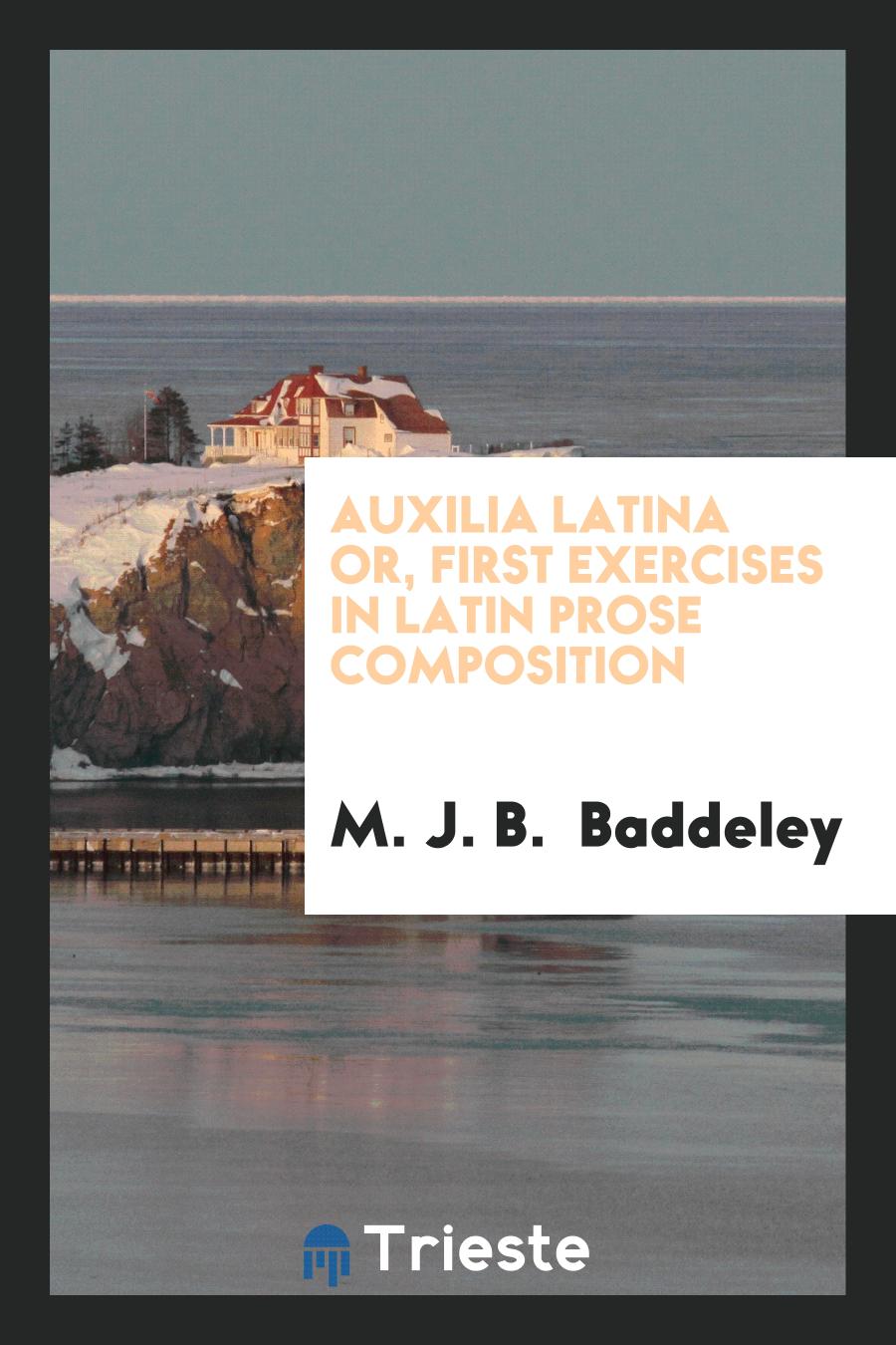 Auxilia Latina or, First Exercises in Latin Prose Composition