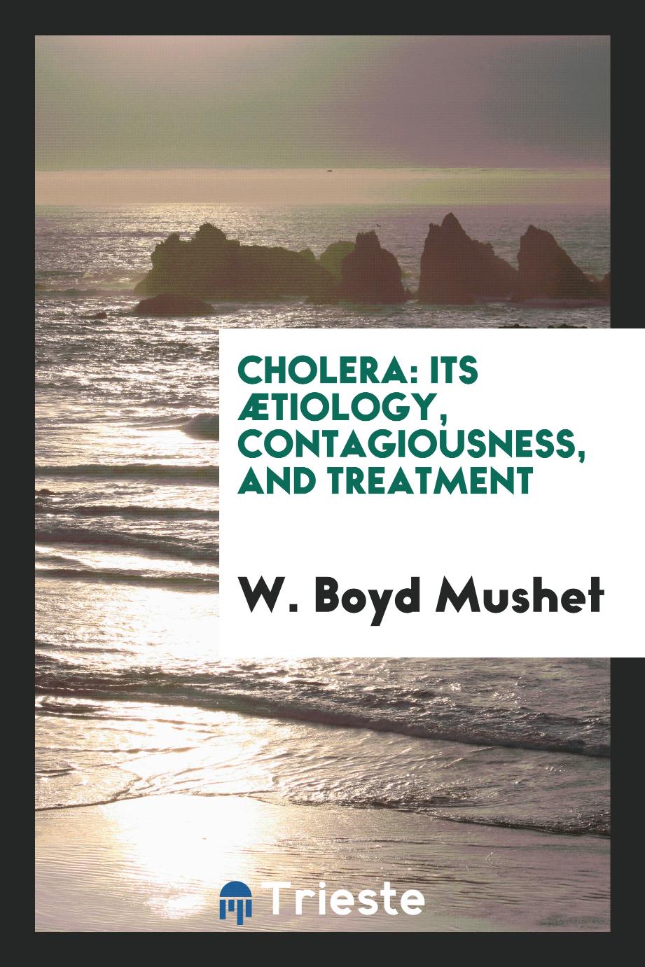 Cholera: its ætiology, contagiousness, and treatment