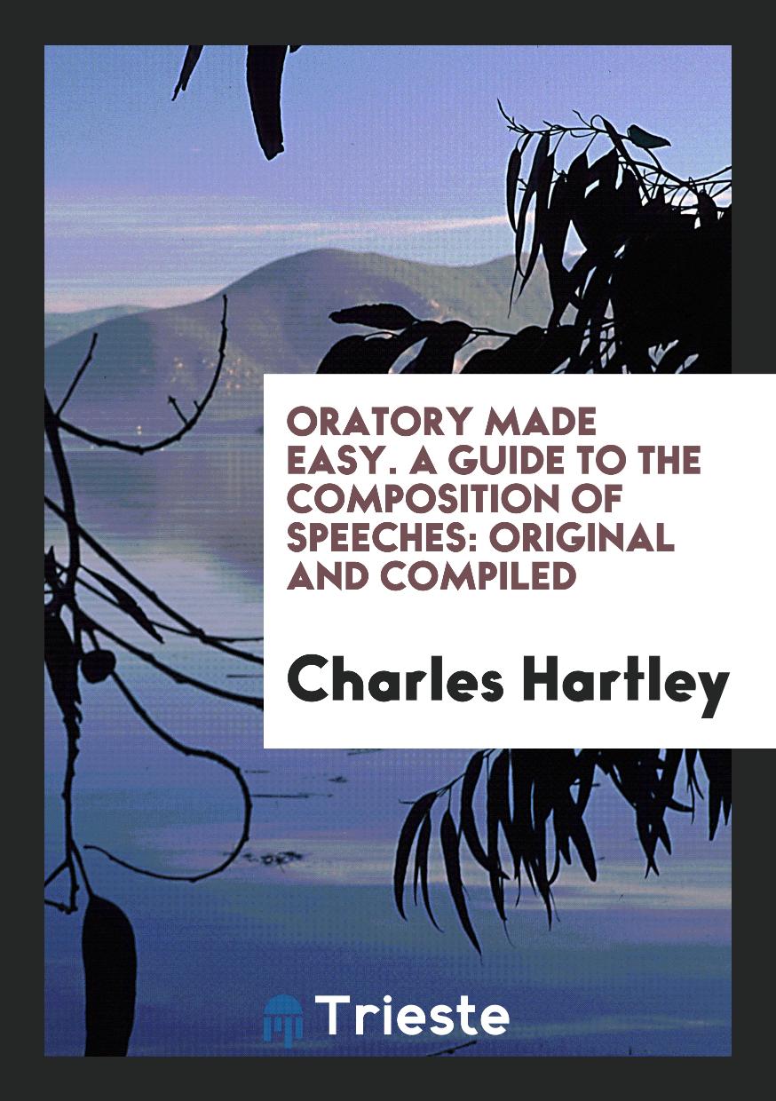 Oratory made easy. A guide to the composition of speeches: original and compiled