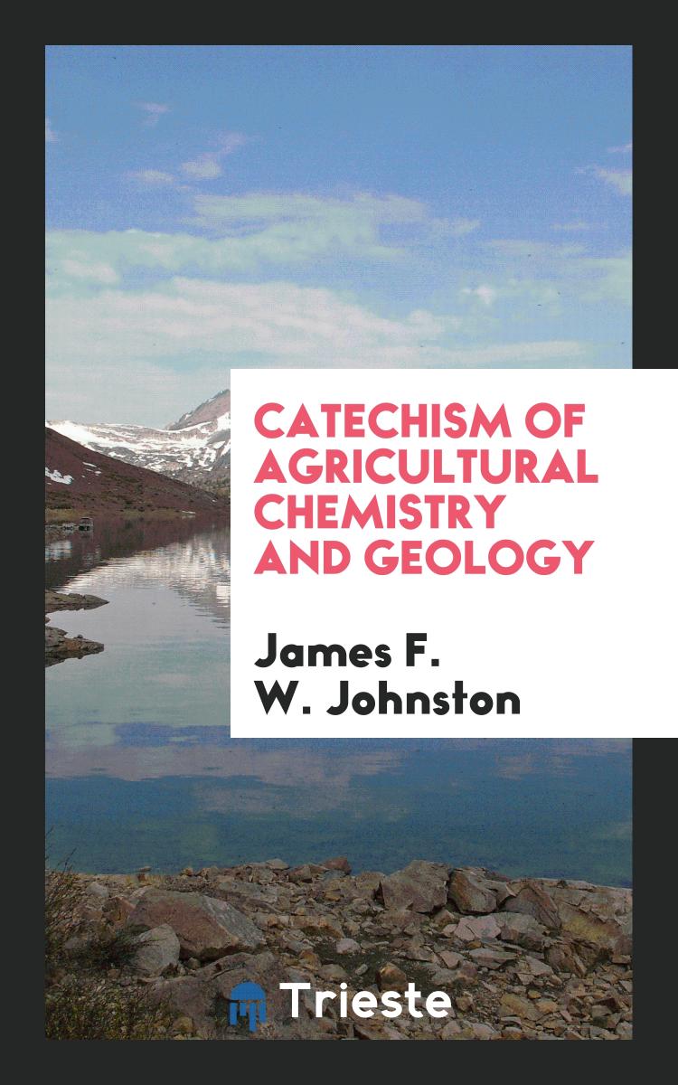 Catechism of agricultural chemistry and geology