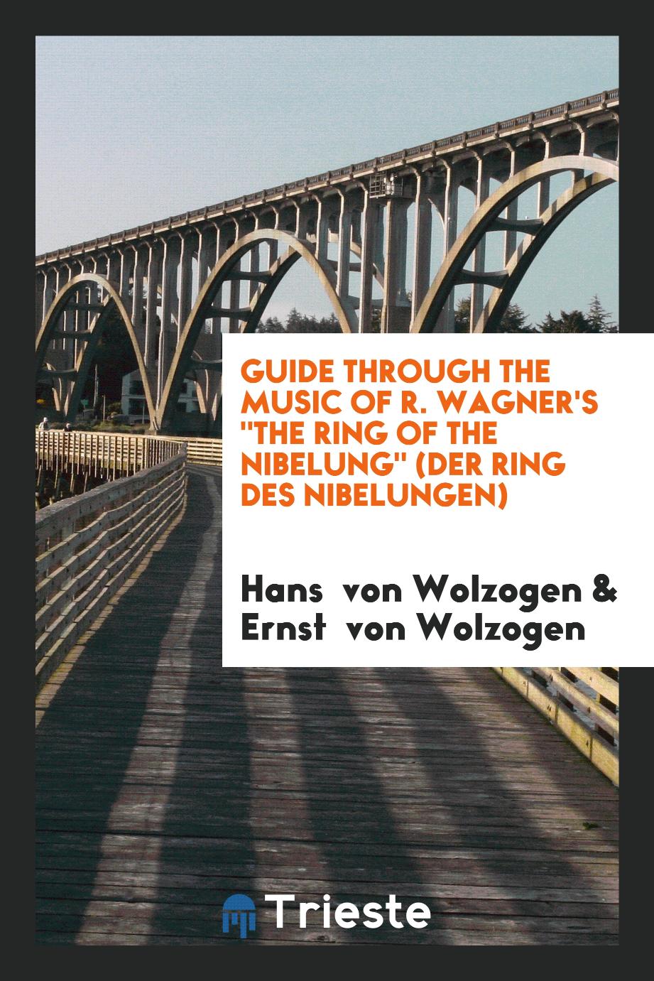 Guide Through the Music of R. Wagner's "The Ring of the Nibelung" (Der Ring Des Nibelungen)