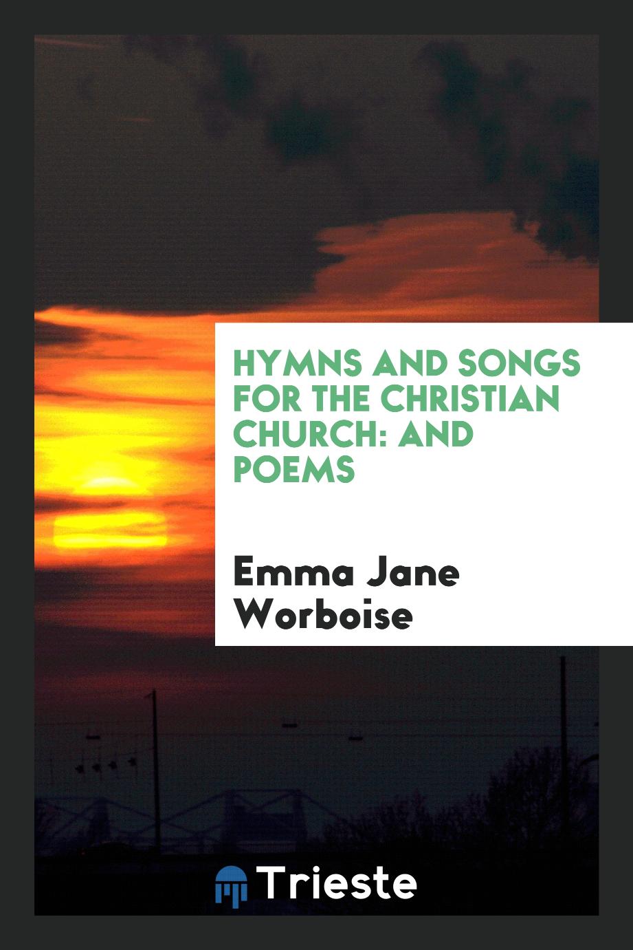 Hymns and Songs for the Christian Church: and Poems
