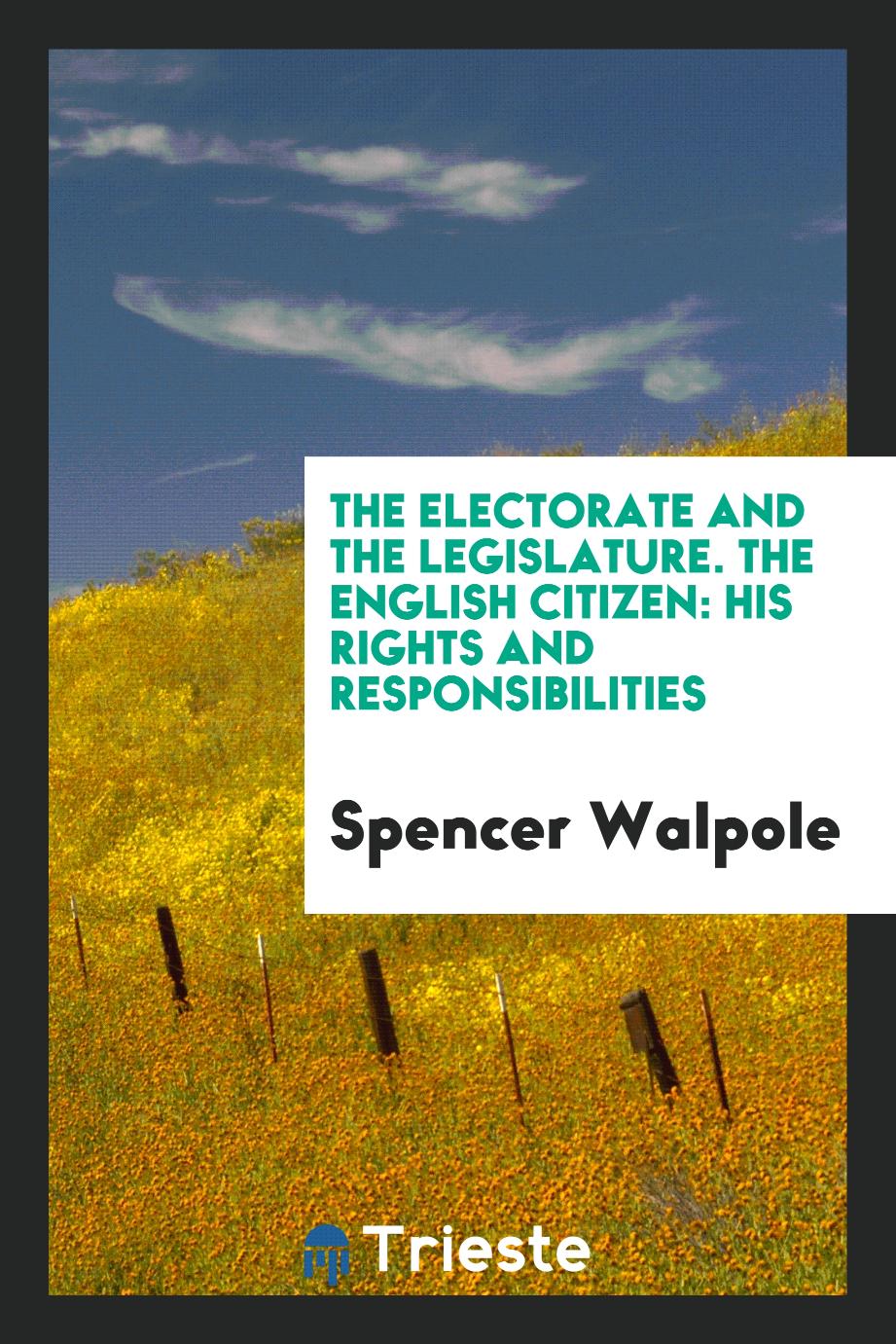 The Electorate and the Legislature. The English Citizen: His Rights and Responsibilities