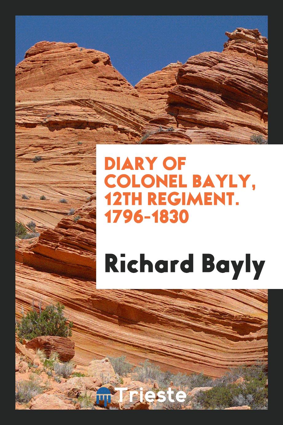 Diary of Colonel Bayly, 12th Regiment. 1796-1830