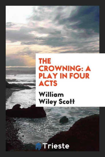 The Crowning: A Play in Four Acts