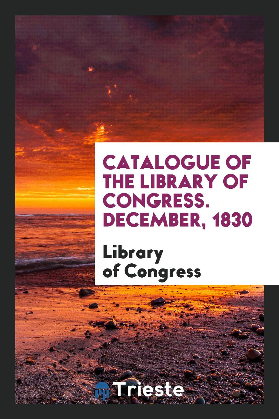 Catalogue of the Library of Congress. December, 1830