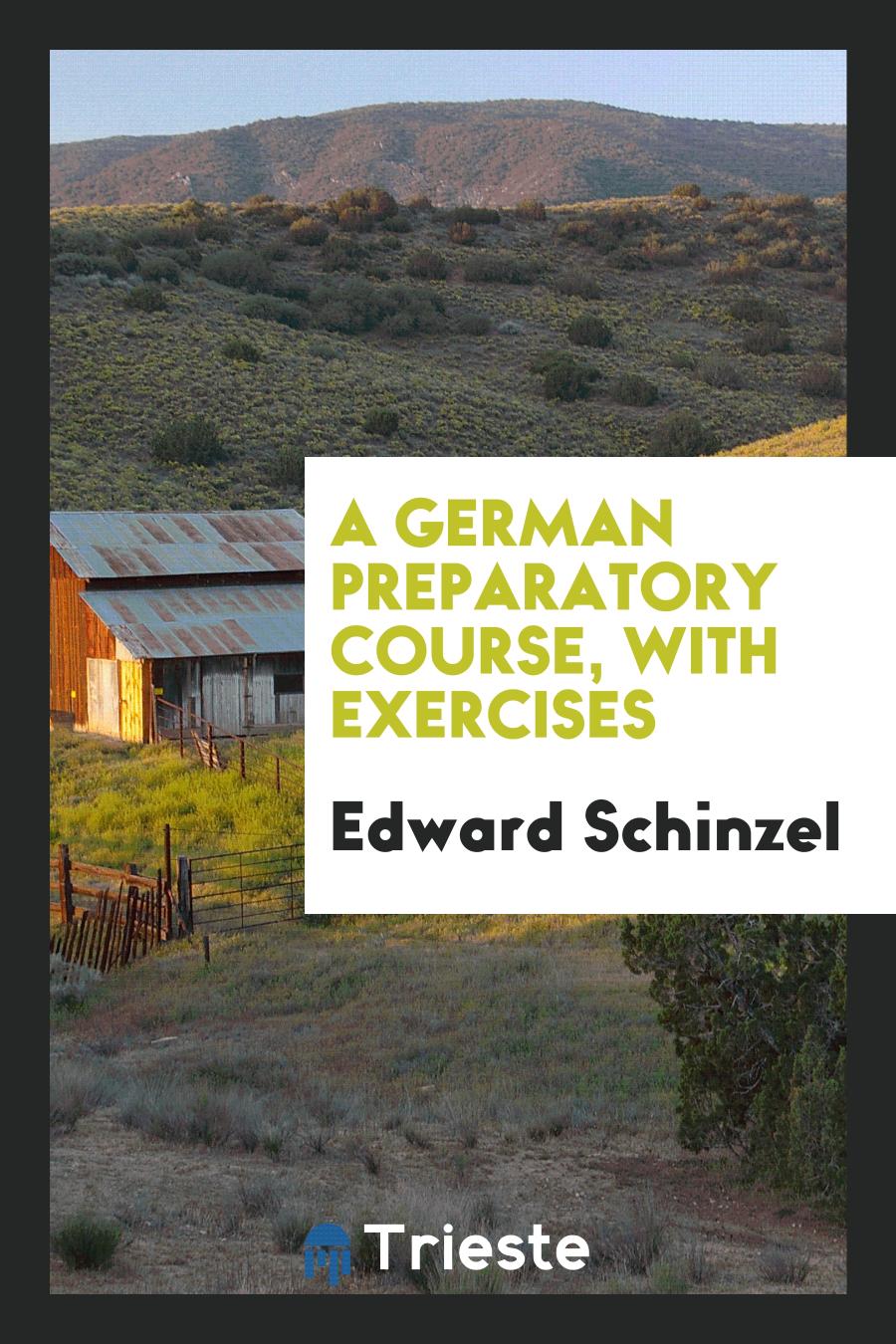 A German preparatory course, with exercises