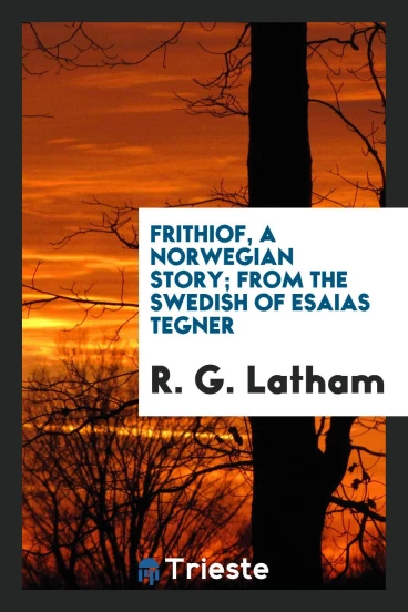 Frithiof, a Norwegian story; from the swedish of esaias tegner