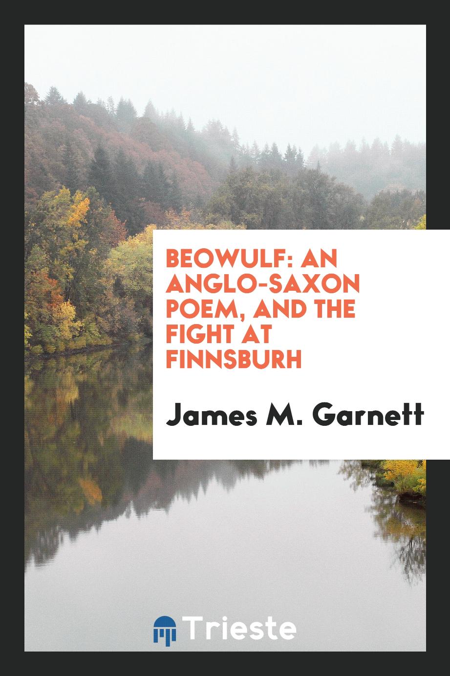 Beowulf: An Anglo-Saxon Poem, and The Fight at Finnsburh