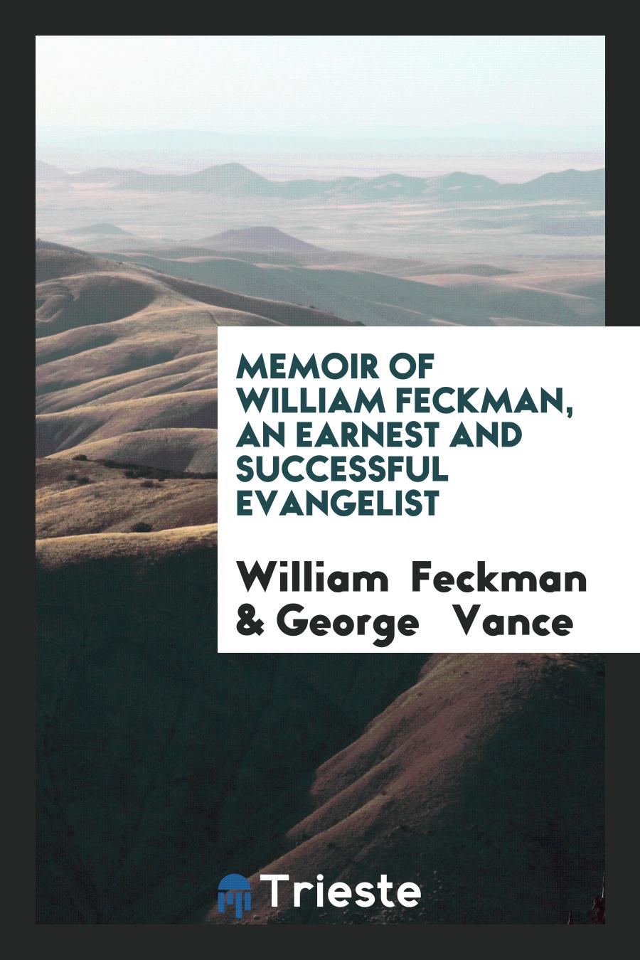 Memoir of William Feckman, an Earnest and Successful Evangelist