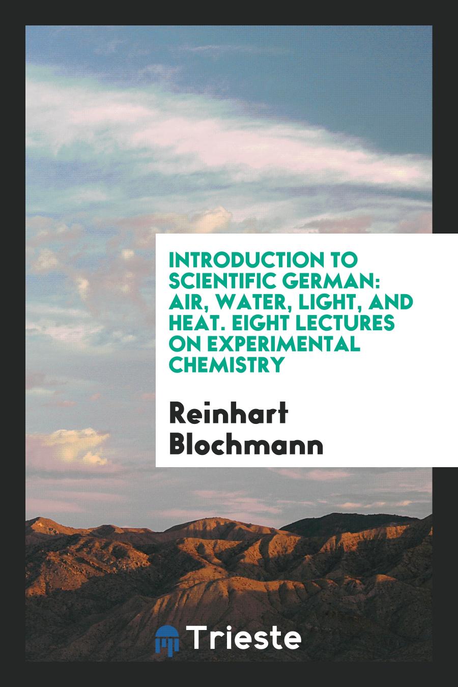 Introduction to Scientific German: Air, Water, Light, and Heat. Eight Lectures on Experimental Chemistry