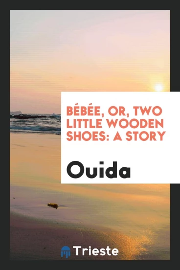 Bébée, or, Two Little Wooden Shoes: A Story