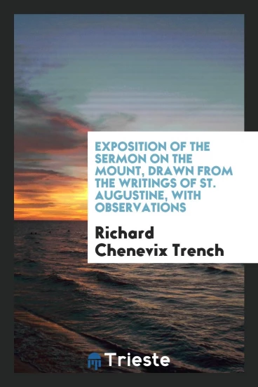 Exposition of the Sermon on the Mount, drawn from the writings of St. Augustine, with observations