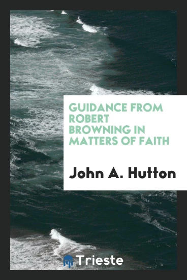 Guidance from Robert Browning in Matters of Faith