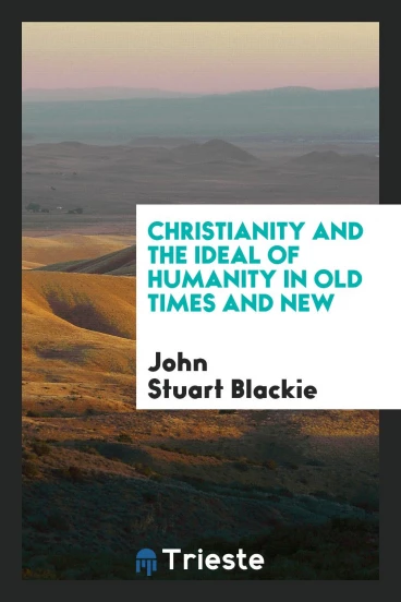 Christianity and the Ideal of Humanity in Old Times and New