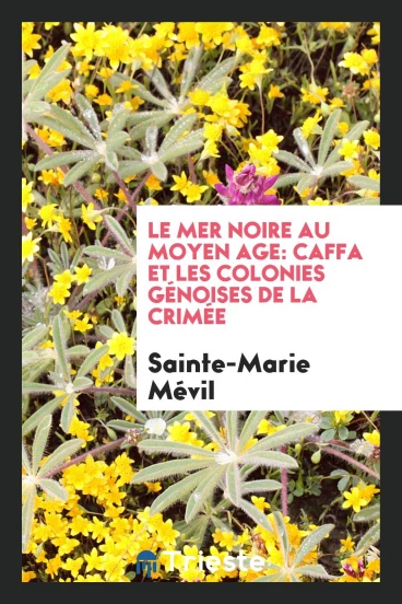 Le Mer Noire au Moyen Age: Caffa et les Colonies Génoises de la Crimée
