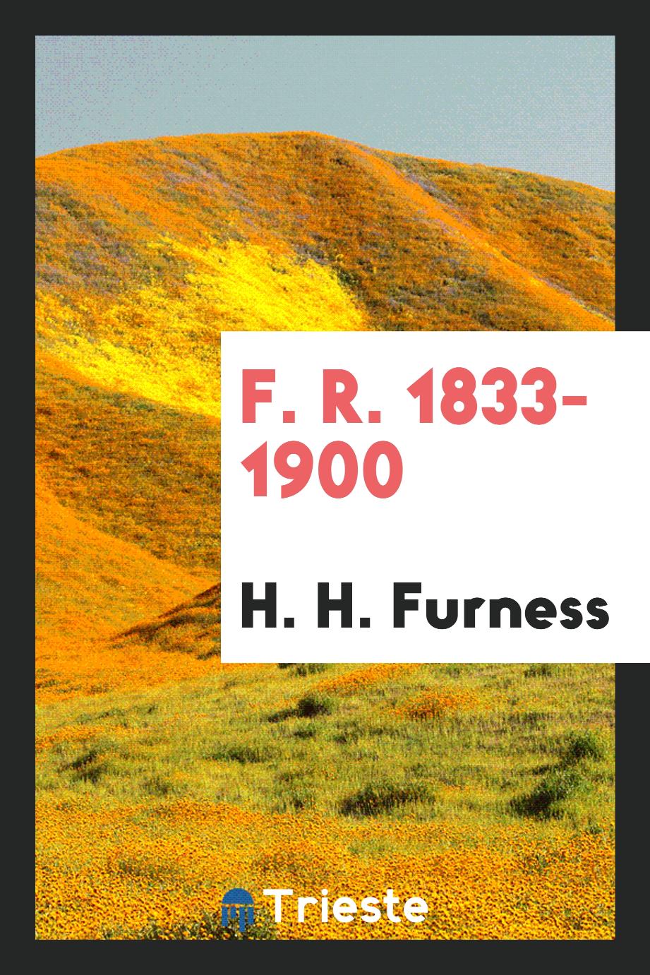 F. R. 1833-1900